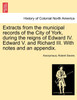 Extracts from the municipal records of the City of York, during the reigns of Edward IV. Edward V. and Richard III. With notes and an appendix.
