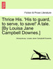 Thrice His. 'His to guard, to serve, to save!' A tale. [By Louisa Jane Campbell Downes.]