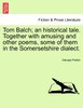 Tom Balch; an historical tale. Together with amusing and other poems, some of them in the Somersetshire dialect.