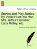Stories and Play Stories. By Violet Hunt, the Hon. Mrs. Arthur Henniker, Lady Ridley, etc.