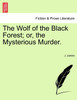 The Wolf of the Black Forest; or, the Mysterious Murder.