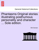 Phantasms Original stories illustrating posthumous personality and character ... Sole edition.