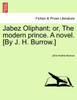 Jabez Oliphant; or, The modern prince. A novel. [By J. H. Burrow.]