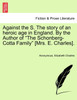 Against the S. The story of an heroic age in England. By the Author of "The Schonberg-Cotta Family" [Mrs. E. Charles].