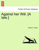 Against her Will. [A tale.]