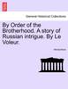 By Order of the Brotherhood. A story of Russian intrigue. By Le Voleur.