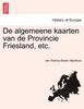 De algemeene kaarten van de Provincie Friesland, etc.