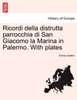 Ricordi della distrutta parrocchia di San Giacomo la Marina in Palermo. With plates