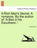 A Rich Man's Secret. A romance. By the author of "A Blot in his Escutheon.".