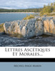 Lettres Ascétiques Et Morales...
