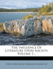 The Influence Of Literature Upon Society, Volume 1...