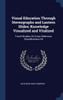 Visual Education Through Stereographs and Lantern Slides; Knowledge Visualized and Vitalized