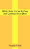 With Christ, It Can Be Done and Continues to Be Done