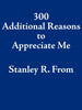 300 Additional Reasons to Appreciate Me