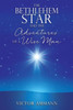 the  BETHLEHEM STAR and THE ADVENTUIRES OF A WISE MAN
