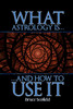 What Astrology is and How to Use it
