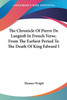 The Chronicle Of Pierre De Langtoft In French Verse, From The Earliest Period To The Death Of King Edward I