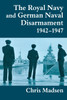 The Royal Navy and German Naval Disarmament 1942-1947