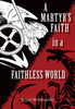 A Martyr's Faith in a Faithless World