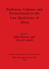 Prehistoric Cultures and Environments in the Late Quaternary of Africa