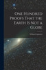 One Hundred Proofs That the Earth is Not a Globe