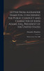 Letter From Alexander Hamilton, Concerning the Public Conduct and Character of John Adams, Esq., President of the United States