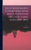 Jesuit Missionaries in Northern India and Inscriptions on Their Tombs, Agra (1580-1803)