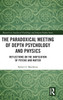 The Paradoxical Meeting of Depth Psychology and Physics