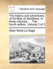 The History and Adventures of Gil Blas of Santillane. in Three Volumes. ... the Fourth Edition. Volume 3 of 3