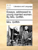 Essays, addressed to young married women. By Mrs. Griffith.
