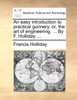 An easy introduction to practical gunnery, or, the art of engineering. ... By F. Holliday, ...