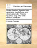 Divine fancies, digested into epigrams, meditations, and observations By Francis Quarles, Esq. The ninth edition, corrected.