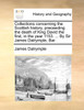 Collections concerning the Scottish history, preceeding the death of King David the first, in the year 1153. ... By Sir James Dalrymple, Bar.