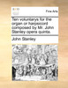 Ten voluntarys for the organ or harpsicord composed by Mr. John Stanley opera quinta.