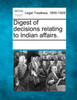 Digest of decisions relating to Indian affairs.