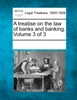 A treatise on the law of banks and banking. Volume 3 of 3