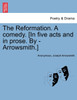 The Reformation. A comedy. [In five acts and in prose. By - Arrowsmith.]