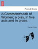 A Commonwealth of Women; a play, in five acts and in prose.