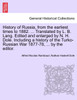 History of Russia, from the earliest times to 1882. ... Translated by L. B. Lang. Edited and enlarged by N. H. Dole. Including a history of the Turko-Russian War 1877-78, ... by the editor.
