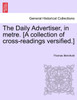 The Daily Advertiser, in metre. [A collection of cross-readings versified.]