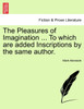 The Pleasures of Imagination ... To which are added Inscriptions by the same author.