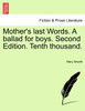 Mother's last Words. A ballad for boys. Second Edition. Tenth thousand.
