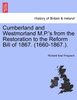 Cumberland and Westmorland M.P.'s from the Restoration to the Reform Bill of 1867. (1660-1867.).