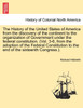 The History of the United States of America from the discovery of the continent to the organization of Government under the federal constitution. (Vol. 3-6, from the adoption of the Federal Constitution to the end of the sixteenth Congress.).