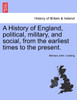 A History of England, political, military, and social, from the earliest times to the present.