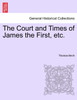 The Court and Times of James the First, etc.