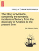 The Story of America, containing the romantic incidents of history, from the discovery of America to the present time.