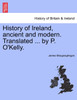 History of Ireland, ancient and modern. Translated ... by P. O'Kelly.