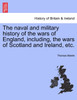 The naval and military history of the wars of England, including, the wars of Scotland and Ireland, etc.