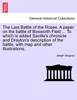 The Last Battle of the Roses. A paper on the battle of Bosworth Field ... To which is added Saville's chronicle and Drayton's description of the battle, with map and other illustrations.